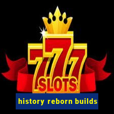 history reborn builds