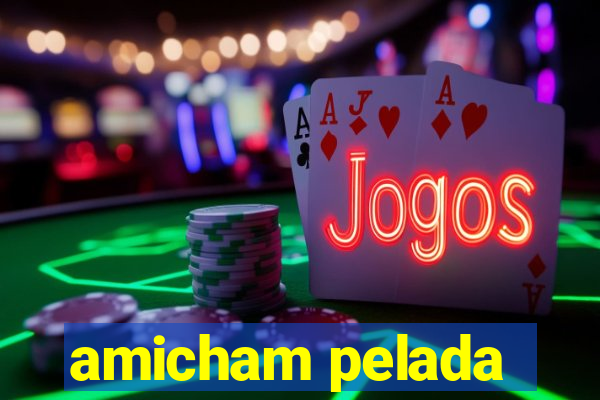 amicham pelada