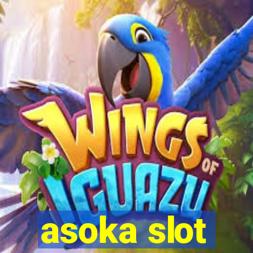 asoka slot