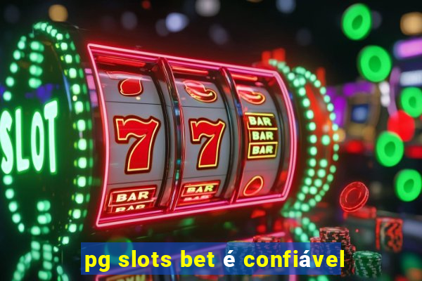 pg slots bet é confiável