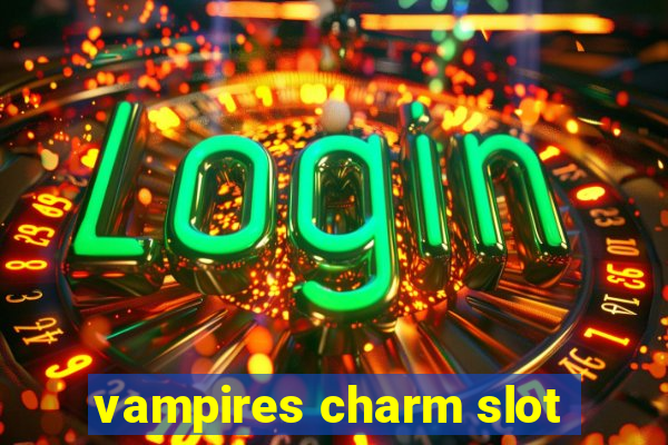 vampires charm slot