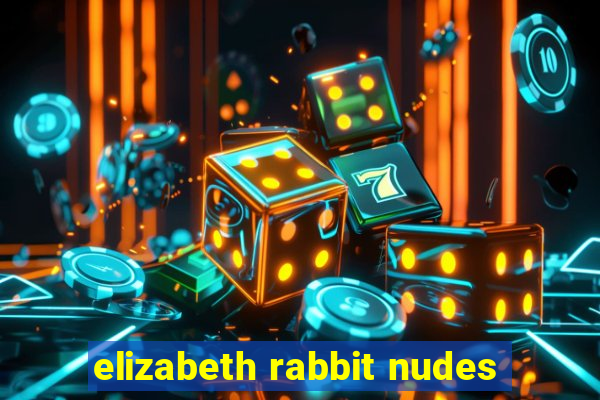 elizabeth rabbit nudes