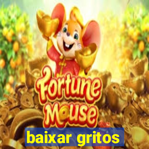 baixar gritos