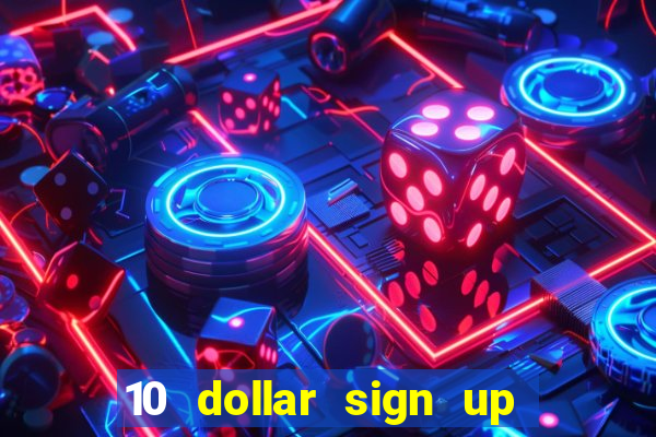 10 dollar sign up bonus casino