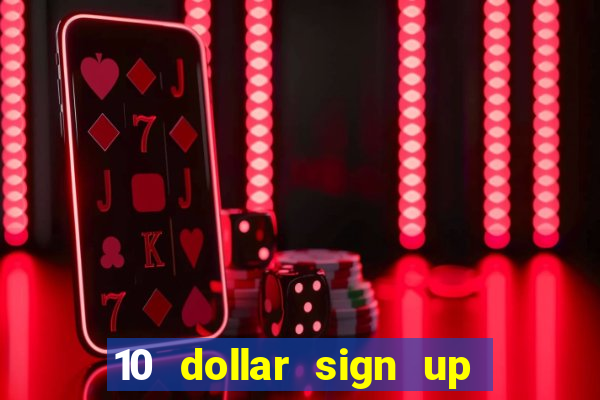 10 dollar sign up bonus casino