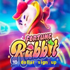 10 dollar sign up bonus casino