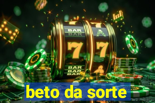 beto da sorte