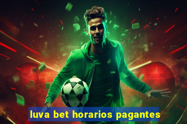 luva bet horarios pagantes