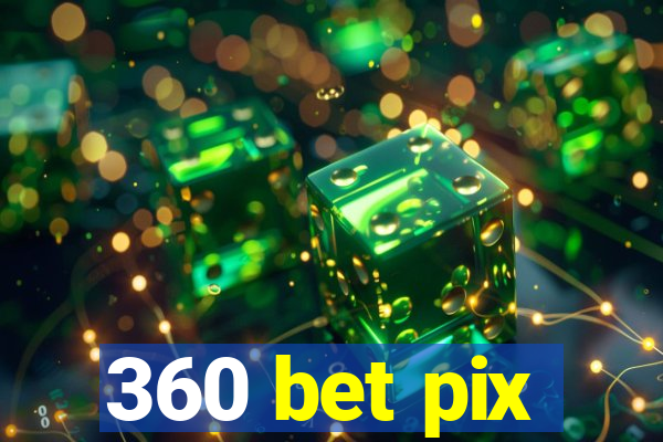 360 bet pix