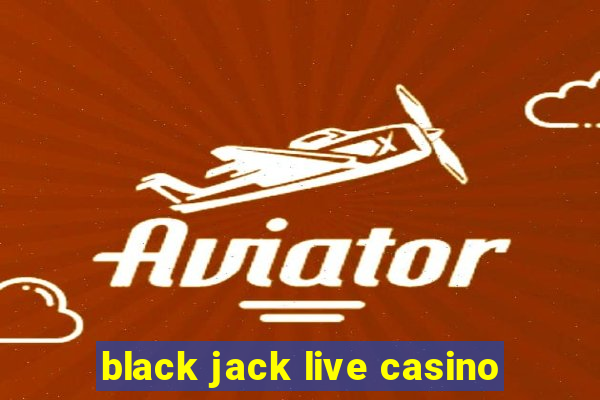 black jack live casino