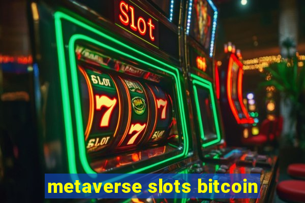 metaverse slots bitcoin