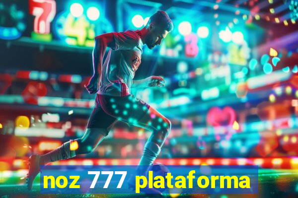 noz 777 plataforma