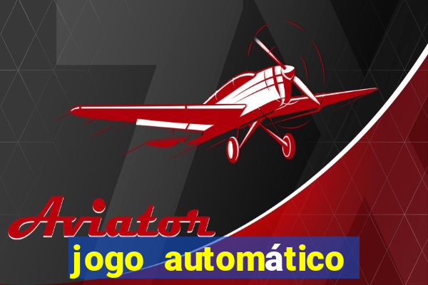 jogo automático para ganhar dinheiro