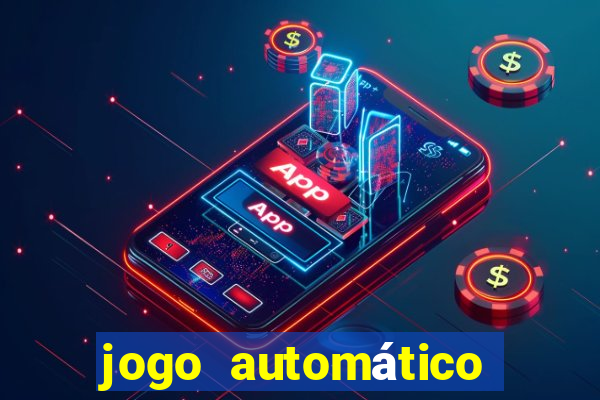 jogo automático para ganhar dinheiro