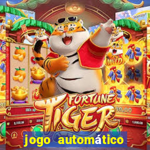 jogo automático para ganhar dinheiro