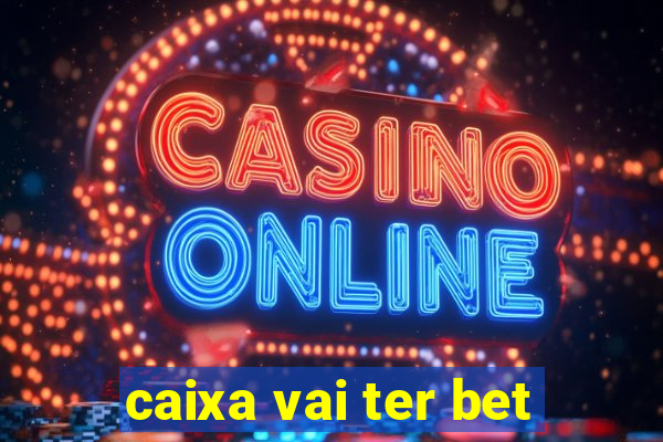 caixa vai ter bet