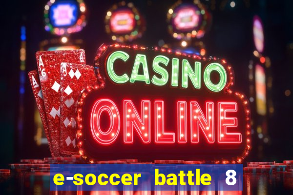 e-soccer battle 8 minutos tabela