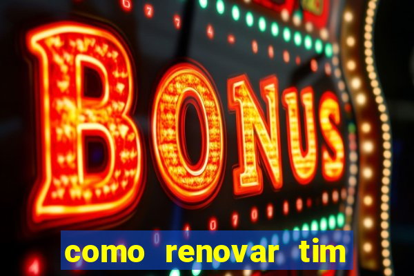 como renovar tim beta antes do prazo