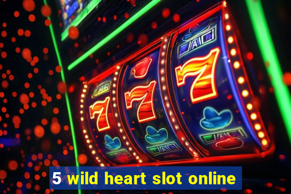 5 wild heart slot online