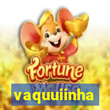 vaquuiinha