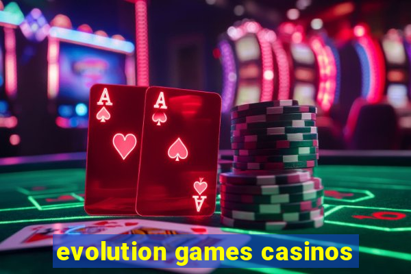 evolution games casinos