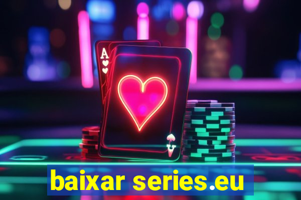 baixar series.eu