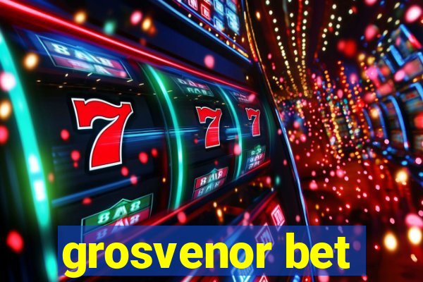 grosvenor bet