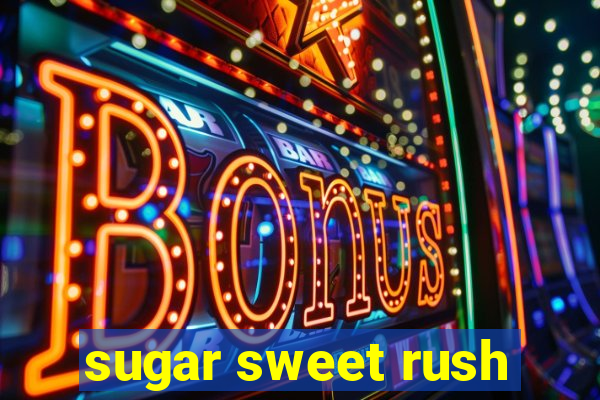 sugar sweet rush