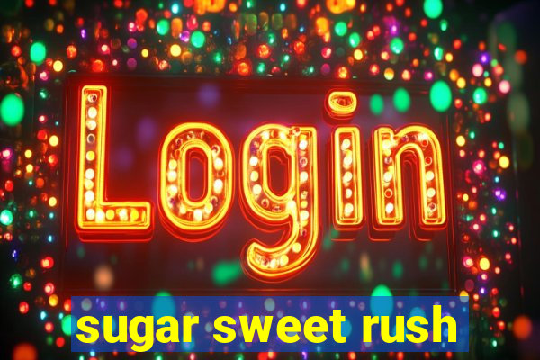 sugar sweet rush