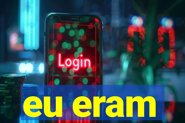 eu eram