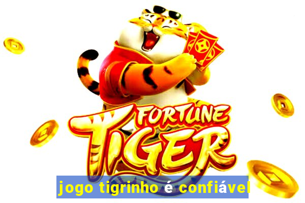 jogo tigrinho é confiável