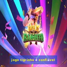 jogo tigrinho é confiável