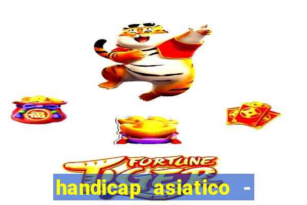 handicap asiatico - 1 o que significa