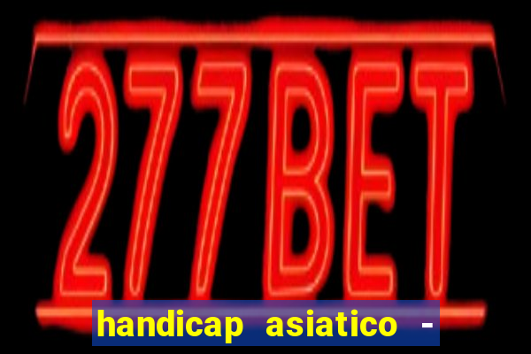 handicap asiatico - 1 o que significa