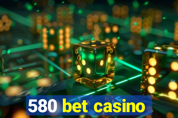 580 bet casino