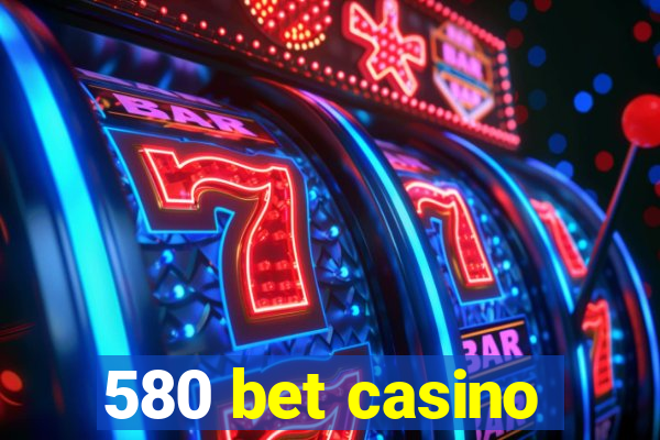 580 bet casino