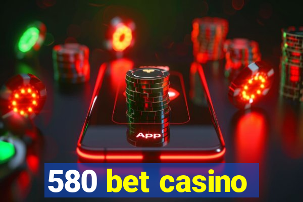 580 bet casino