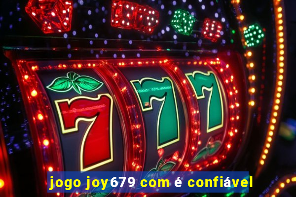 jogo joy679 com é confiável