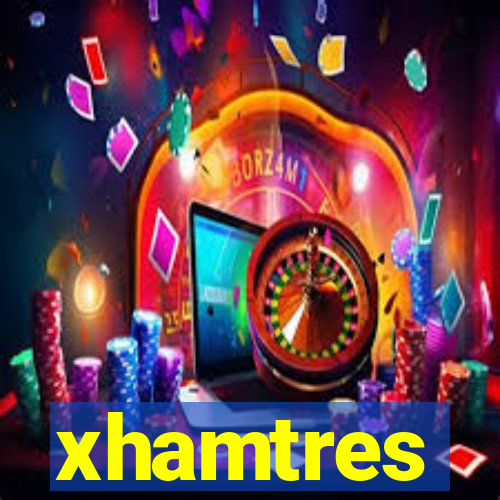 xhamtres