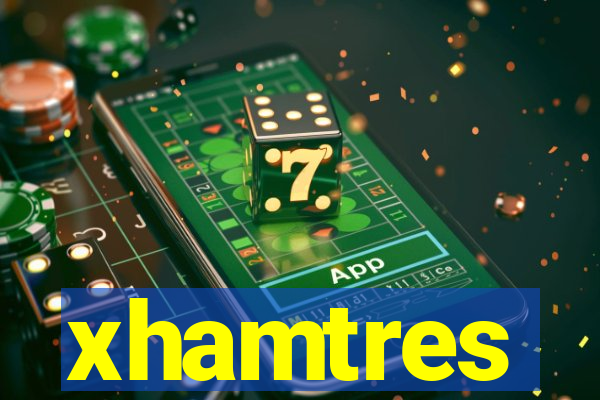 xhamtres