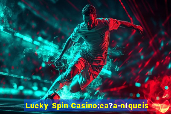 Lucky Spin Casino:ca?a-níqueis