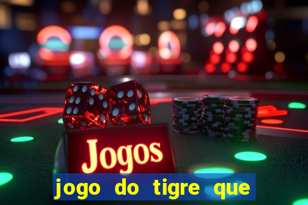 jogo do tigre que da bonus no cadastro