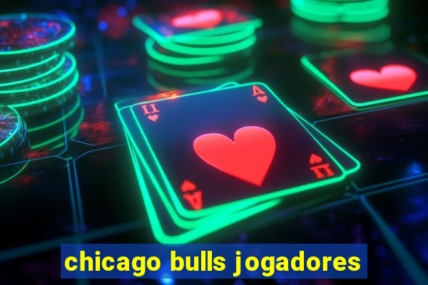 chicago bulls jogadores