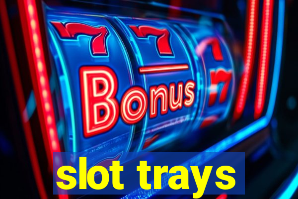 slot trays