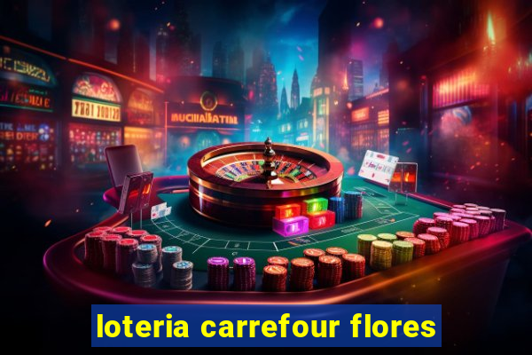 loteria carrefour flores