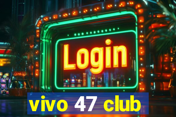 vivo 47 club