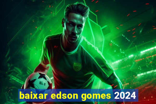 baixar edson gomes 2024