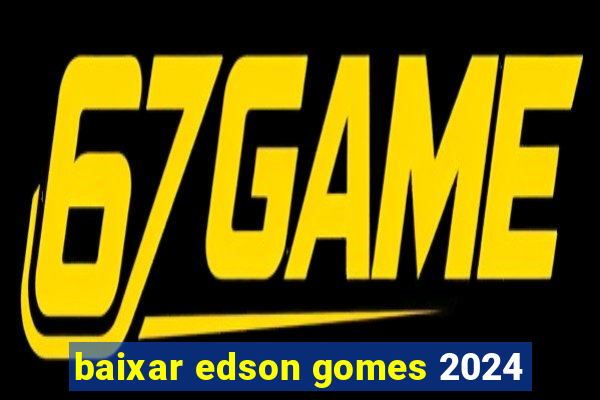 baixar edson gomes 2024