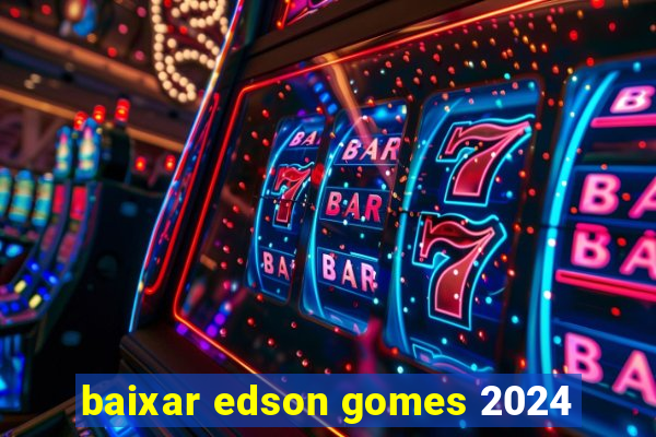 baixar edson gomes 2024