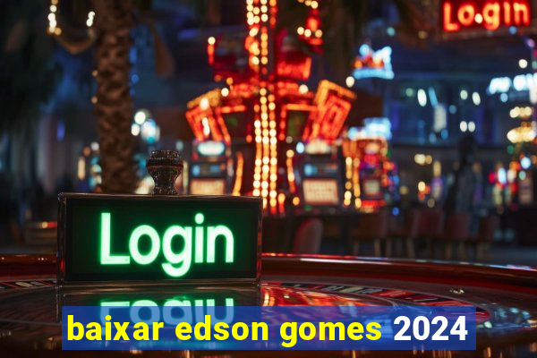 baixar edson gomes 2024